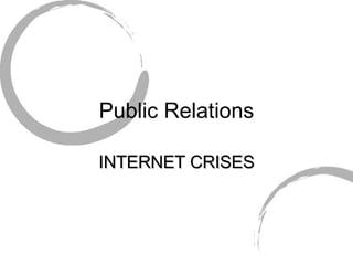 Public Relations INTERNET CRISES 