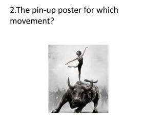 2.The pin-up poster for which
movement?
 