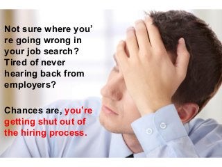 No t sure where you’ 
re going wrong in 
your job search? 
Tired of never 
hearing back from 
employers? 
Chances are, you...