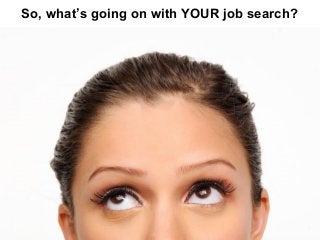 So, what’s going on with YOUR job search? 
 
