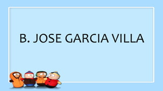 B. JOSE GARCIA VILLA
 