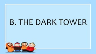 B. THE DARK TOWER
 