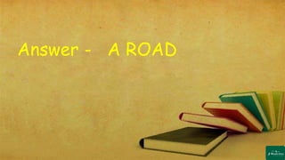 Answer - A ROAD
 