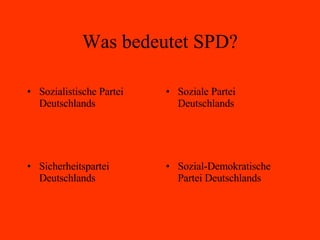 Was bedeutet SPD? Sozialistische Partei Deutschlands Soziale Partei Deutschlands Sicherheitspartei Deutschlands Sozial-Demokratische Partei Deutschlands 