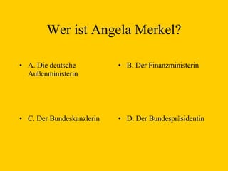 Wer ist  Angela Merkel ? ,[object Object],[object Object],[object Object],[object Object]