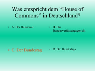 Was entspricht dem “House of Commons” in Deutschland? ,[object Object],[object Object],[object Object],[object Object]
