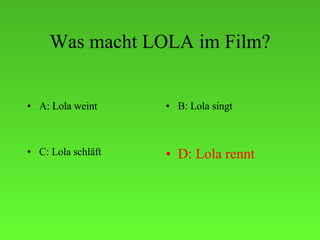 Was macht LOLA im Film? ,[object Object],[object Object],[object Object],[object Object]