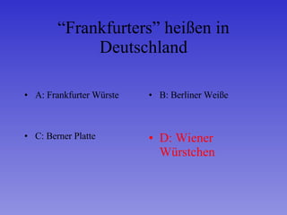 “ Frankfurters” heißen in Deutschland ,[object Object],[object Object],[object Object],[object Object]