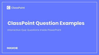 ClassPoint Question Examples
Interactive Quiz Questions Inside PowerPoint
 