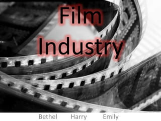 Film
Industry
Bethel

Harry

Emily

 
