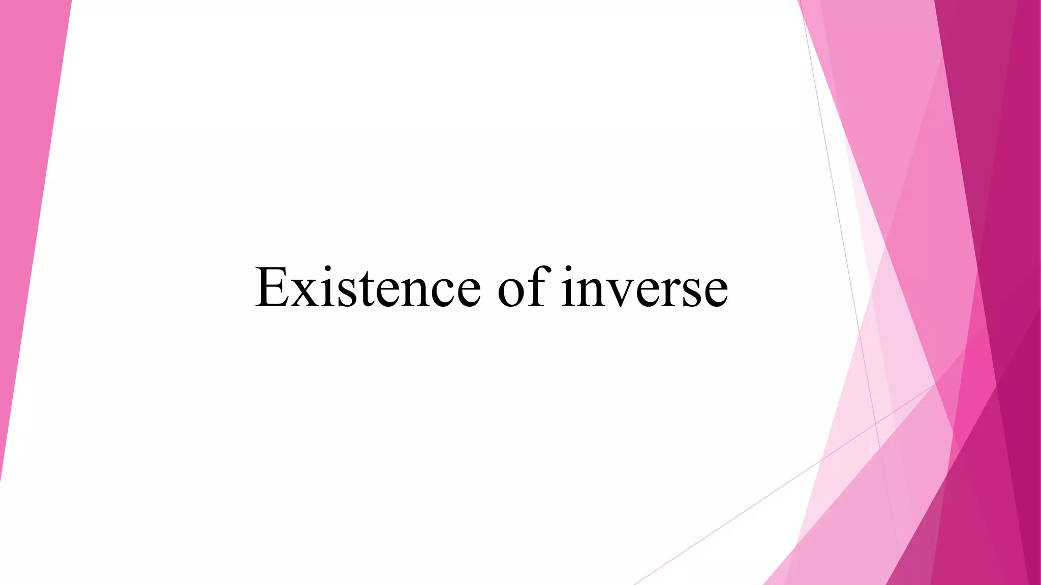Existence of inverse
 