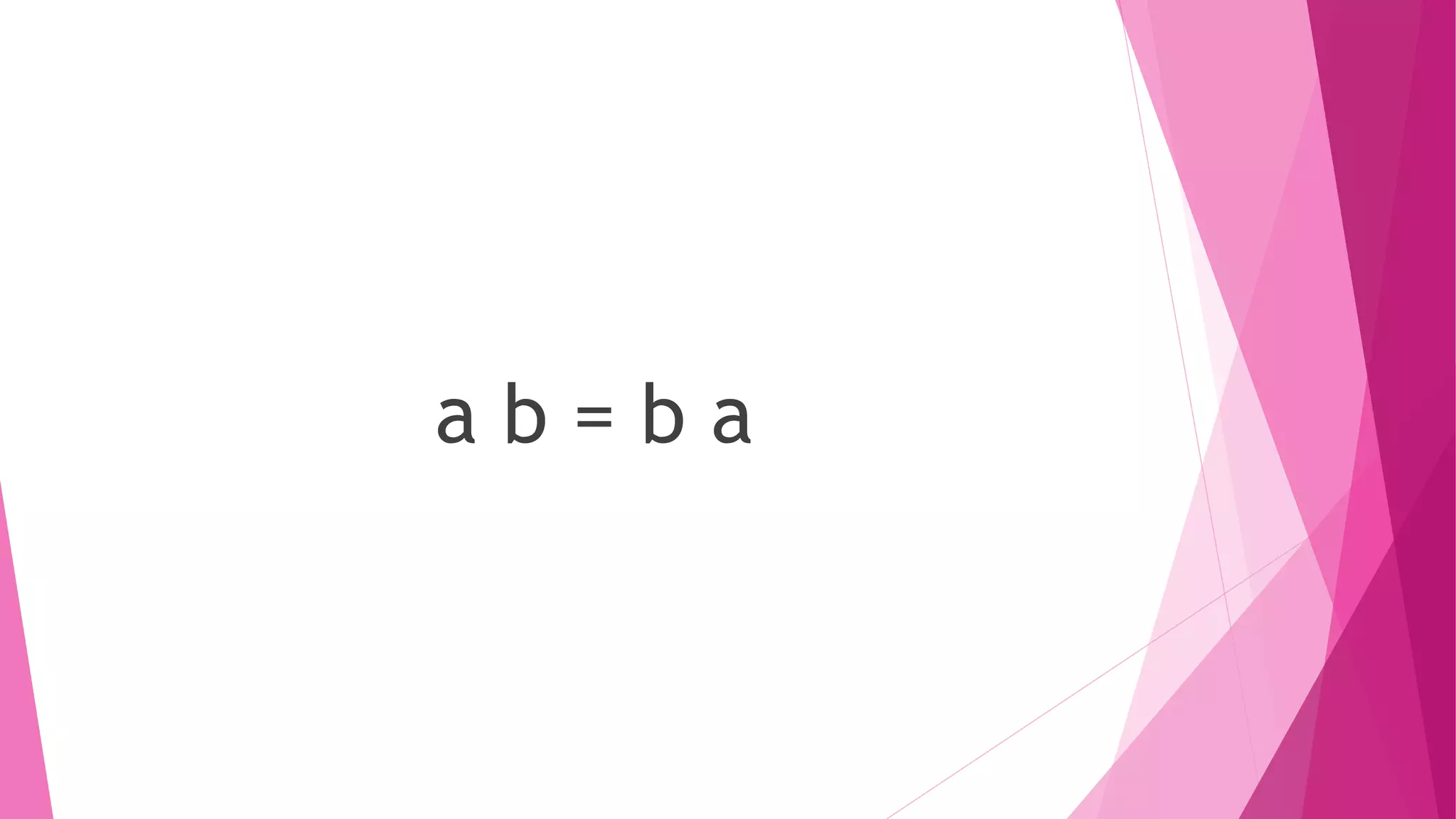 a b = b a
 