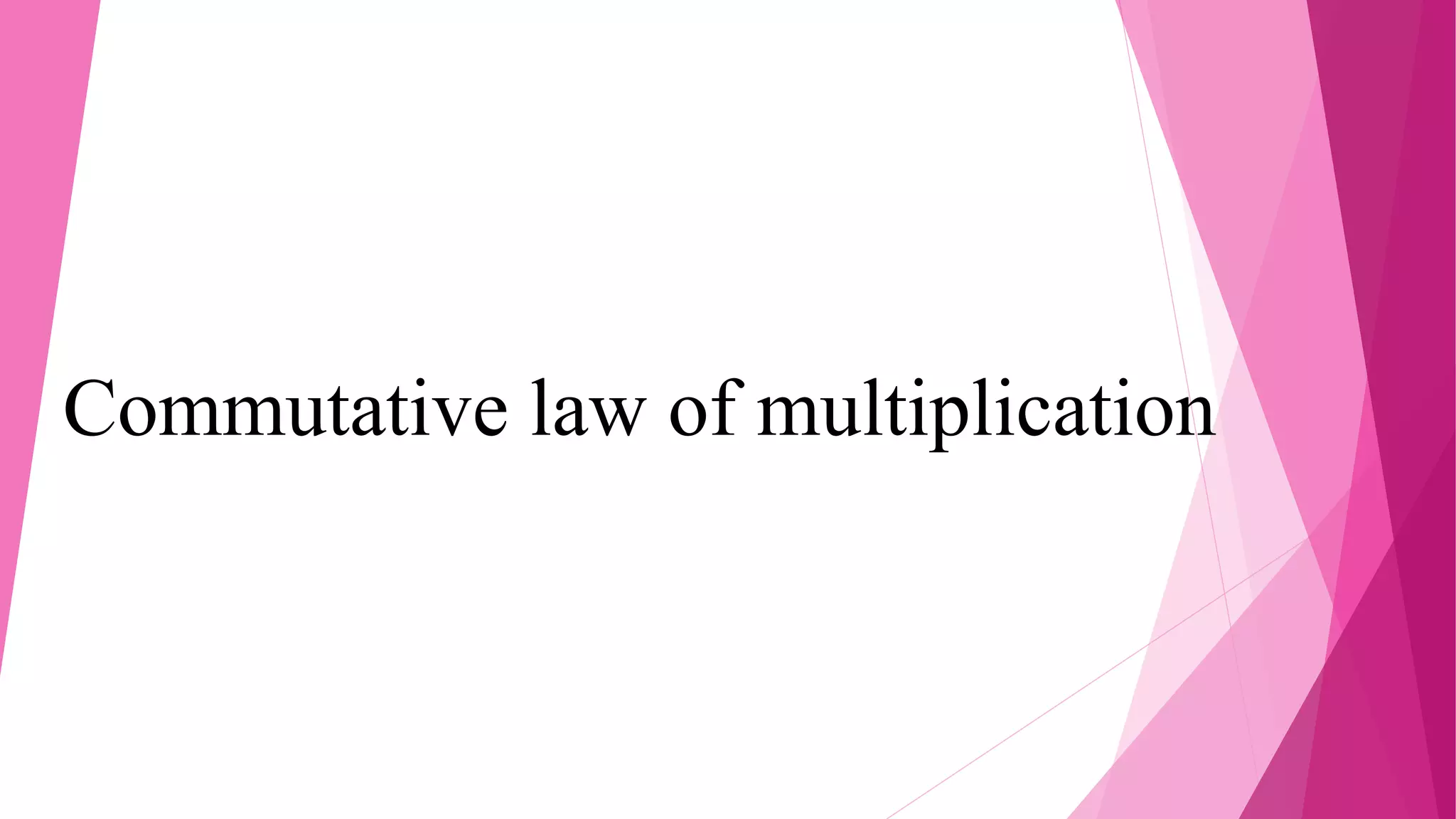 Commutative law of multiplication
 