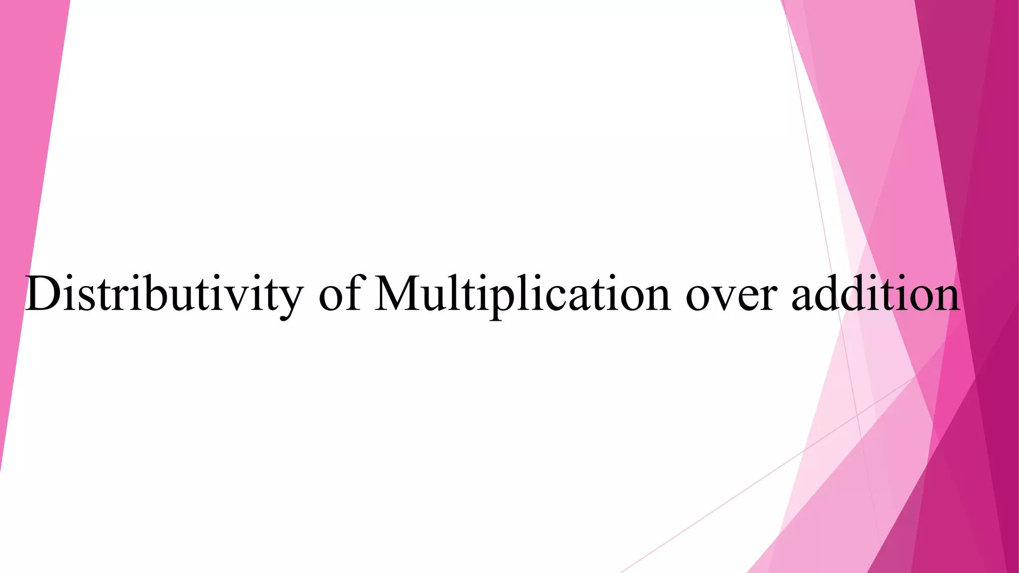 Distributivity of Multiplication over addition
 