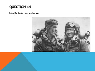 QUESTION 14
Identify these two gentlemen
 