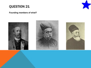 QUESTION 21
Founding members of what?
 