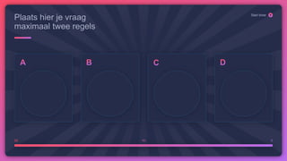 20 10 0
Start timer
Plaats hier je vraag
maximaal twee regels
 
