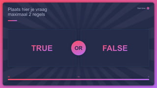 OR
20 10 0
Start timer
Plaats hier je vraag
maximaal 2 regels
 