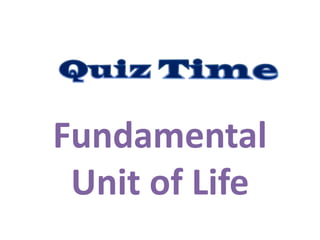 Fundamental
 Unit of Life
 