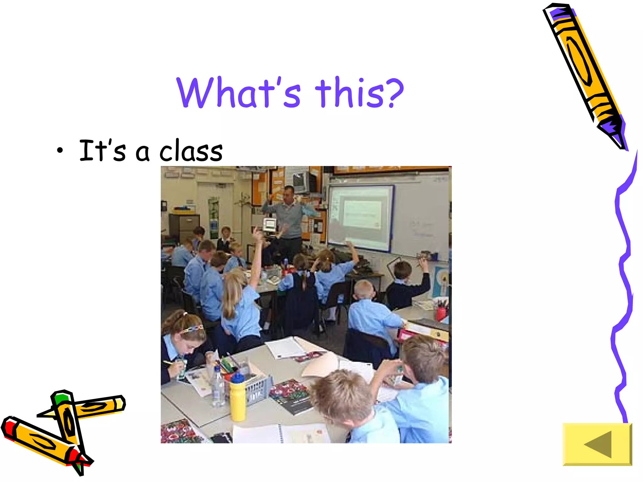 What’s this?
• It’s a class

 