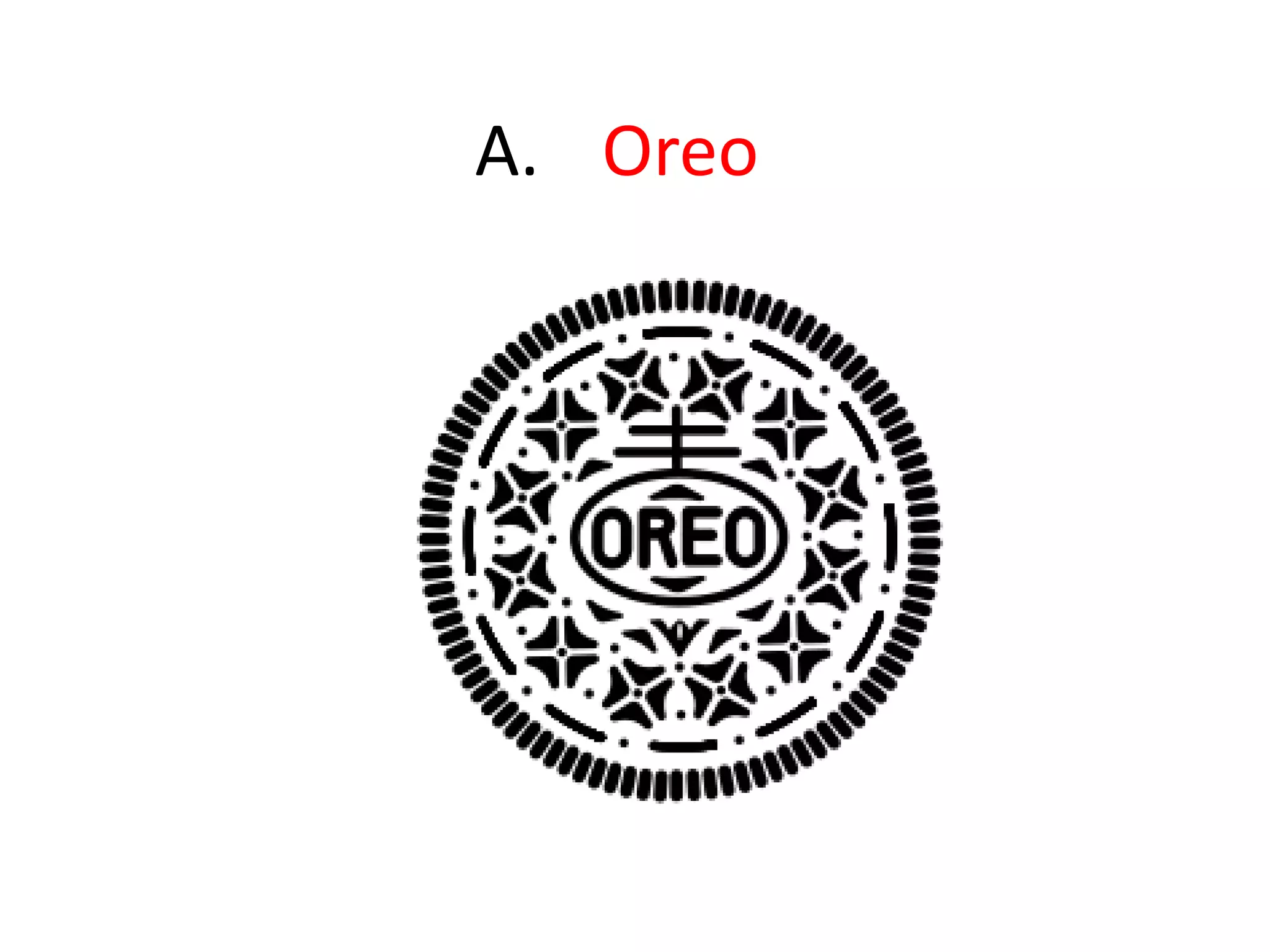	A. 	Oreo