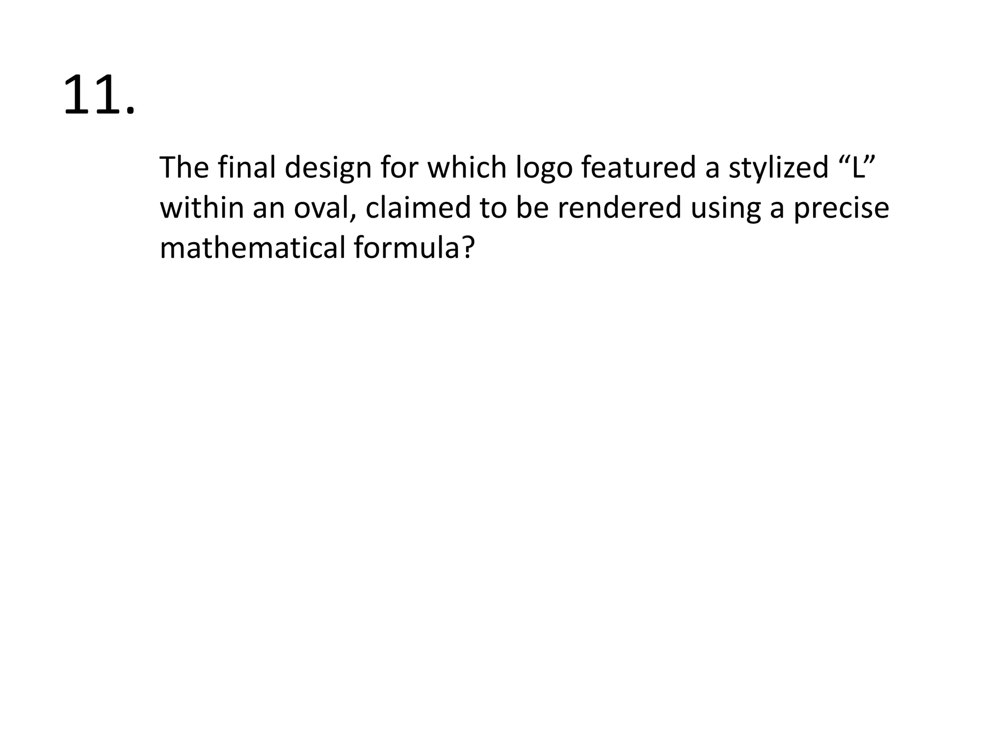 11.The final design for which logo featured a stylized “L” within an oval, claimed to be rendered using a precise mathematical formula?