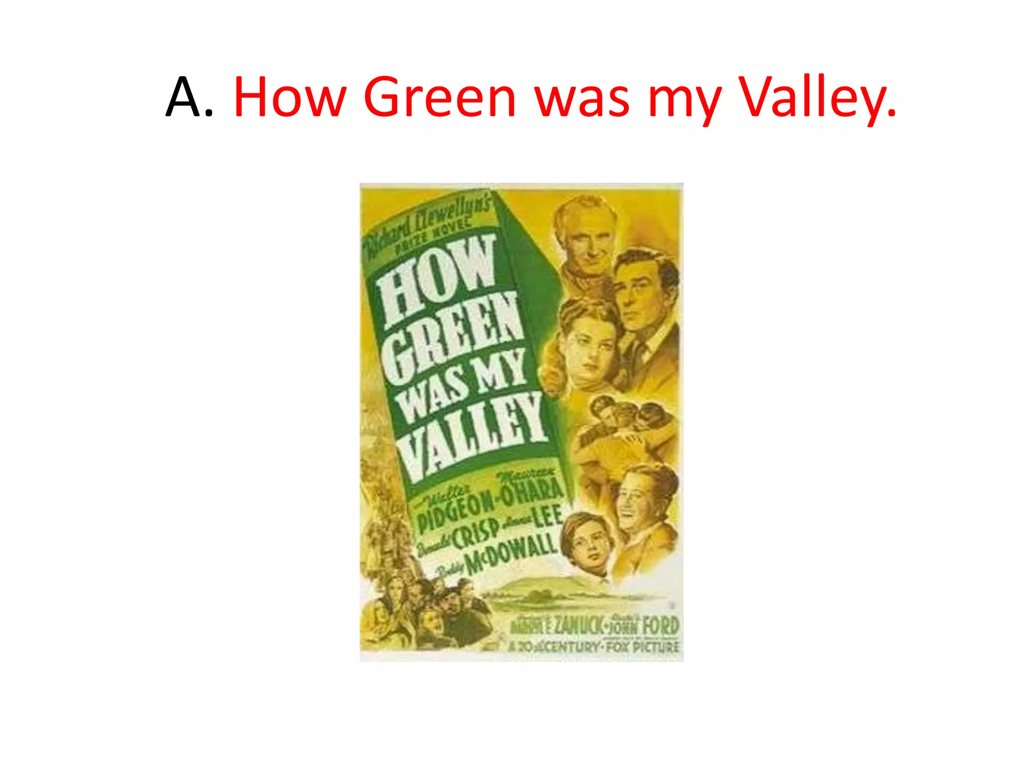 	A. How Green was my Valley.