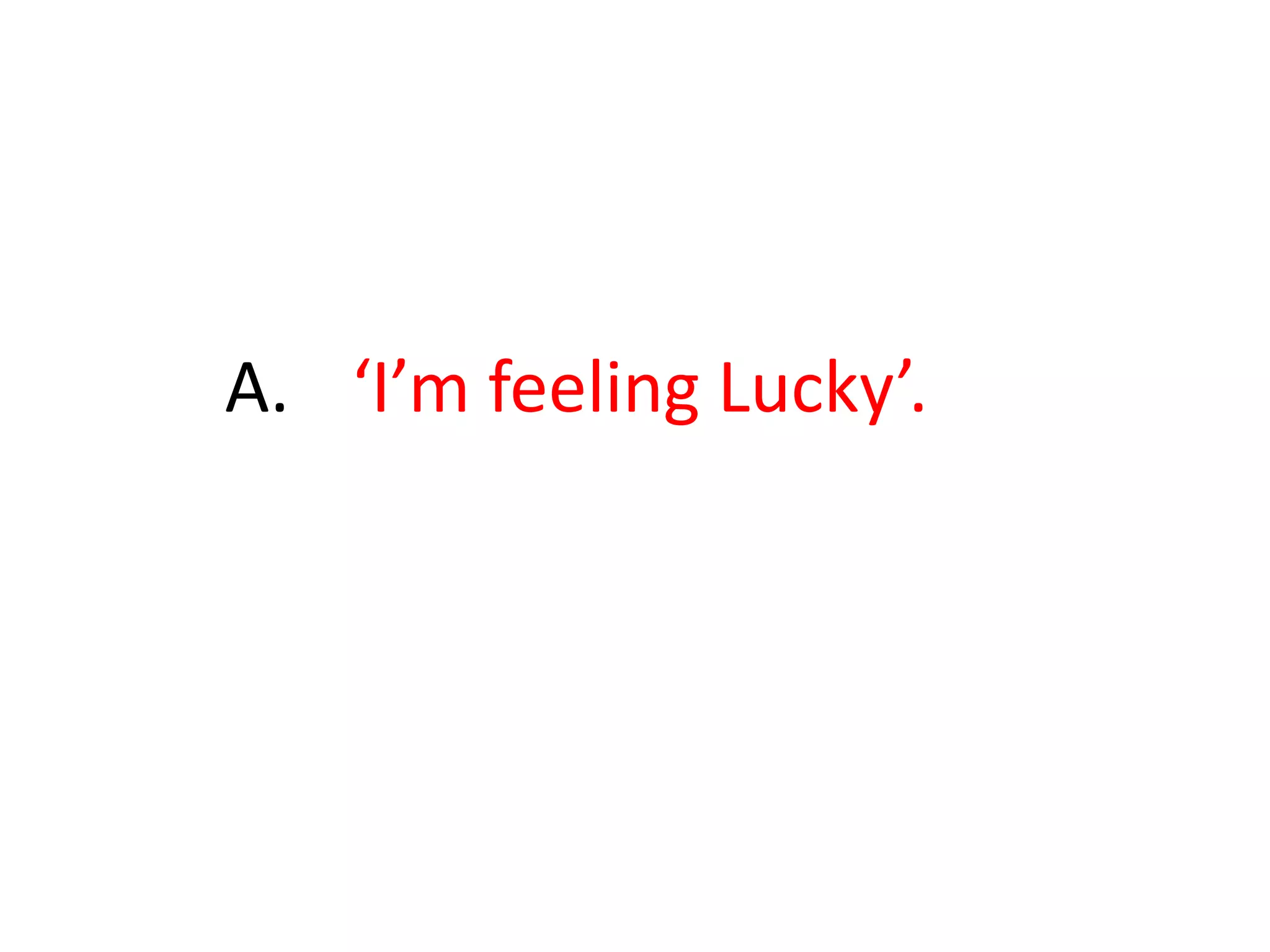39.  This feature costs Google roughly $110 million a year as 1% of all its searches, which use this feature, bypass all advertising. What is being talked about? 