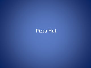 Pizza Hut
 