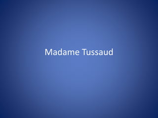 Madame Tussaud
 