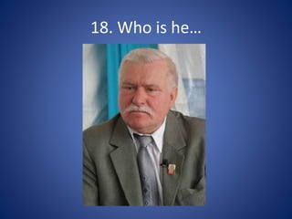 18. Who is he…
 