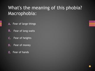 What's the meaning of this phobia?
Macrophobia:
Fear of hands
Fear of money
Fear of heights
Fear of large things
Fear of long waits
 