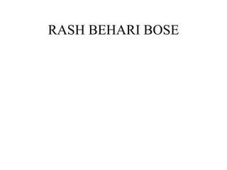 RASH BEHARI BOSE
 