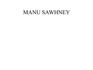 MANU SAWHNEY
 
