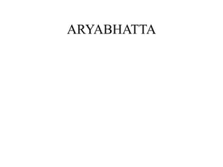 ARYABHATTA
 