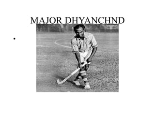 MAJOR DHYANCHND
•
 