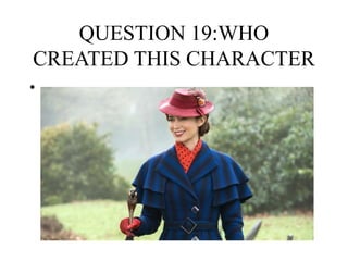 QUESTION 19:WHO
CREATED THIS CHARACTER
•
 