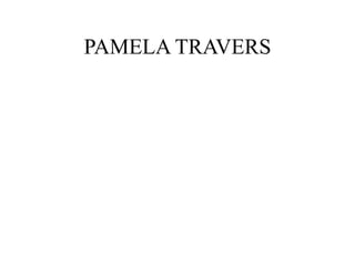 PAMELA TRAVERS
 