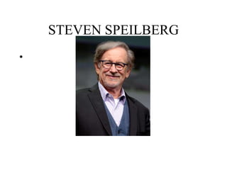 STEVEN SPEILBERG
•
 