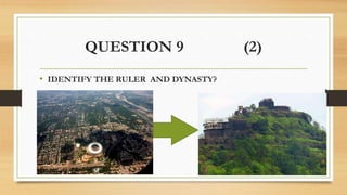 QUESTION 9 (2)
• IDENTIFY THE RULER AND DYNASTY?
 