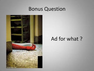 Bonus Question
Ad for what ?
 