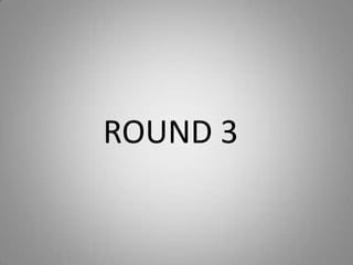 ROUND 3
 