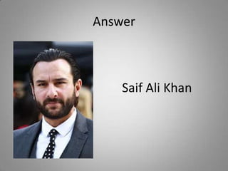 Answer
Saif Ali Khan
 