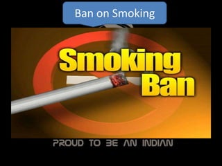 Ban on Smoking
 