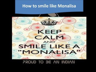 How to smile like Monalisa
 
