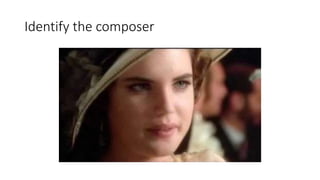 Identify the composer
 