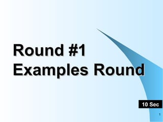 Round #1 Examples Round 