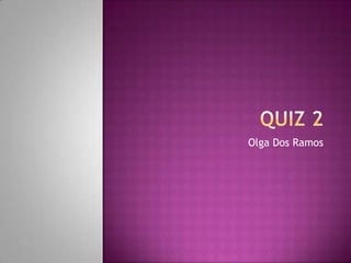 Quiz 2 Olga Dos Ramos 