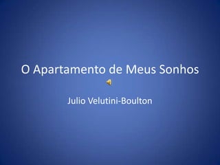 O Apartamento de Meus Sonhos Julio Velutini-Boulton criados 