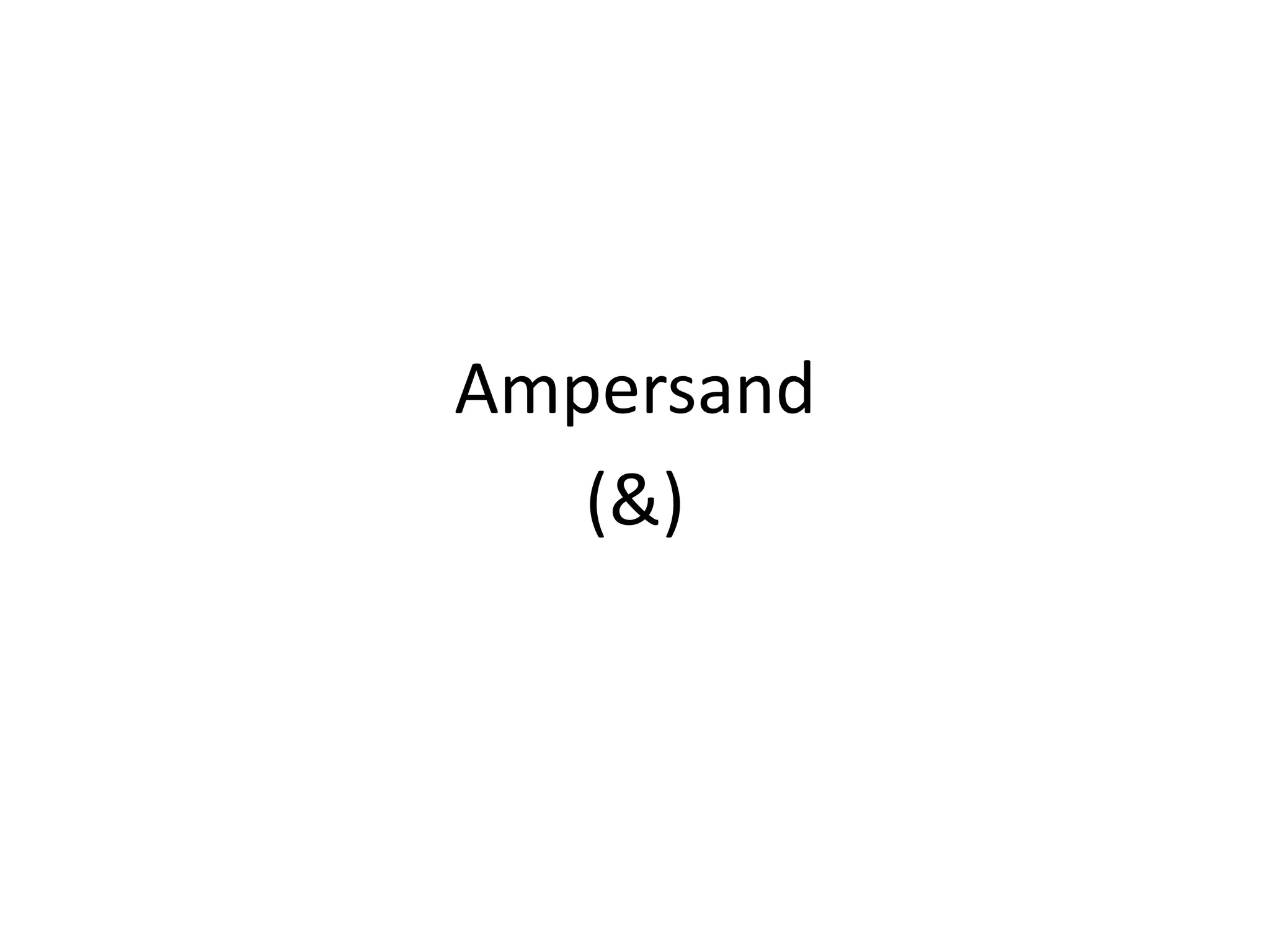 Ampersand
   (&)
 